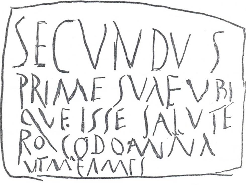 I.10.7 Pompeii. Drawing of graffito.According to Varone, written outside the entrance was the graffito CIL IV 8364. He translated it as �
�Secundus greets his Prima wherever she is: I beg you, lady, love me�.
See Varone, A., 2002. Erotica Pompeiana: Love Inscriptions on the Walls of Pompeii, Rome: L�erma di Bretschneider. (p.39)
According to Epigraphik-Datenbank Clauss/Slaby (See www.manfredclauss.de) it read as �
Secundus 
Prim(a)e suae ubi
que i<p=S>se salute(m) Rogo domina 
ut me ames           [CIL IV 8364]

