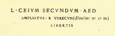 L(ucium) Ceium Secundum aed(ilem) / Ampliatus r(ogat) verecund[issimum cum] / libertis [CIL IV 7542]