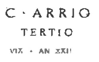 Boscoreale. Sepolcreto della gens Arria. Titolo funebri, incisi sopra lastrina marmoree.
C· ARRIO
TERTIO
VlX • AN XXII

C(aio) Arrio / Tertio / vix(it) an(nos) XXII.
Caio Arrio Tertio. Ha vissuto 22 anni
