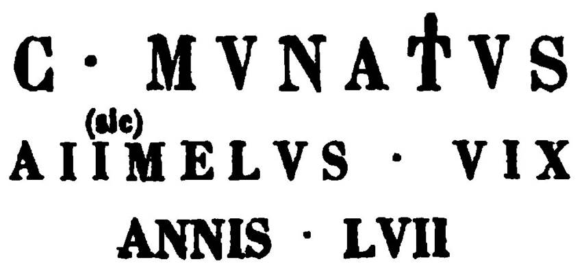 HGW22 Pompeii. A cippus was found on 6th February 1813 in the niche between the grave and the west wall. This had the inscription

C MVNATIVS
ATIMETVS VIX
ANNIS LVII

According to Kockel, Mommsen said this was now in Naples Archaeological Museum. 
See Kockel V., 1983. Die Grabbauten vor dem Herkulaner Tor in Pompeji. Mainz: von Zabern. (p. 100).

According to Epigraphik-Datenbank Clauss/Slaby (See www.manfredclauss.de) this read

C(aius) Munatius
Atimetus vix(it)
annis LVII      [CIL X 1031]